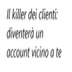 Il killer dei clienti: diventerà un account vicino a te