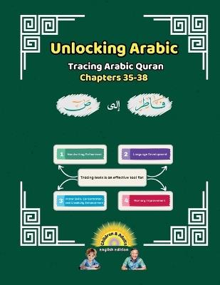 Unlocking Arabic: Tracing Arabic Quran Chapters 35-38 (Left to Right Edition) - Canada Universal School - cover
