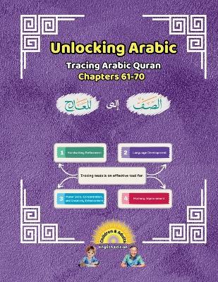 Unlocking Arabic: Tracing Arabic Quran Chapters 61-70 (Left to Right Edition) - Canada Universal School - cover