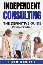 Independent Consulting: The Definitive Guide