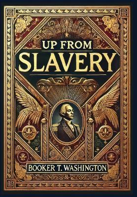 Up From Slavery (Collector's Edition) (Laminated Hardback with Jacket) - Booker T Washington - cover