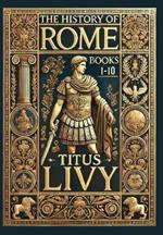 The History of Rome: Books 1-10 (Collector's Edition) (Laminated Hardback with Jacket)