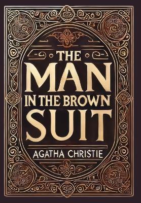 The Man in the Brown Suit (Collector's Edition) (Laminated Hardback with Jacket) - Agatha Christie - cover