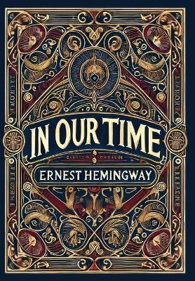 In Our Time (Collector's Edition) (Laminated Hardback with Jacket) - Ernest Hemingway - cover