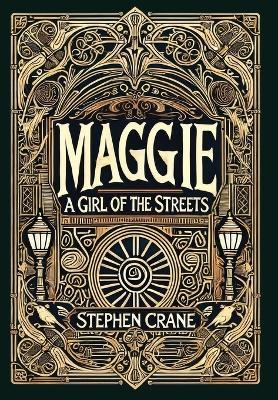 Maggie: A Girl of the Streets (Collector's Edition) (Laminated Hardback with Jacket): A Girl of the Streets - Stephen Crane - cover