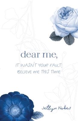 Dear Me, It was not your fault; believe me this time - Jetlyn Nobes - cover