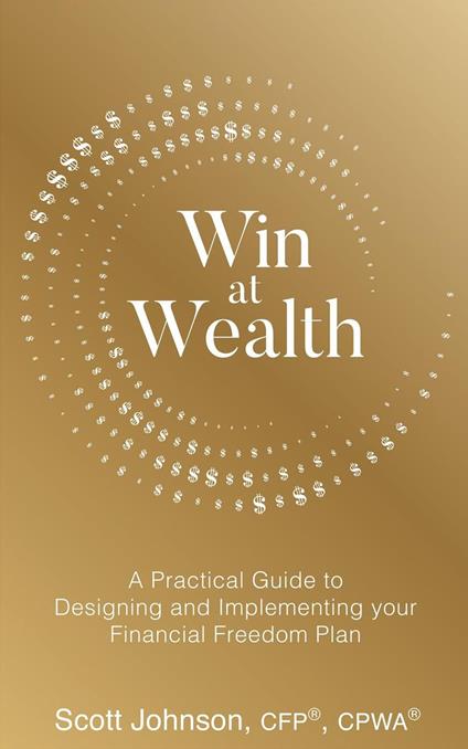Win at Wealth: A Practical Guide for Designing and Implementing your Financial Freedom Plan