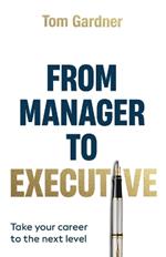 From Manager to Executive: Take Your Career to the Next Level