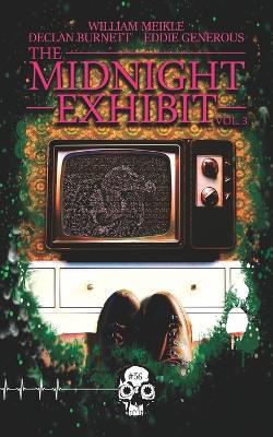 The Midnight Exhibit Vol. 3 - William Meikle,Declan Burnett,Eddie Generous - cover