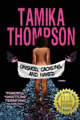 Unshod, Cackling, and Naked - Tamika Thompson - cover