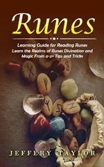Runes: Learning Guide for Reading Runes (Learn the Realms of Runes Divination and Magic From a-z+ Tips and Tricks)