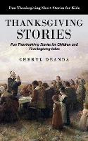 Thanksgiving Stories: Fun Thanksgiving Short Stories for Kids (Fun Thanksgiving Stories for Children and Thanksgiving Jokes)