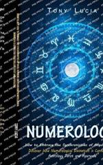 Numerology: How to Embrace the Synchronicities of Angel Numbers (Discover How Numerological Divination is Connected to Astrology Tarot and Ayurveda)