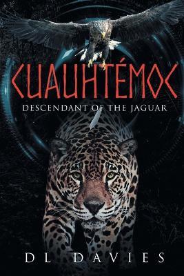 Cuauhtémoc: Descendant of the Jaguar - D L Davies - cover