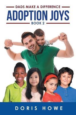 Adoption Joys Book 2: Dads Make A Difference - Doris Howe - cover
