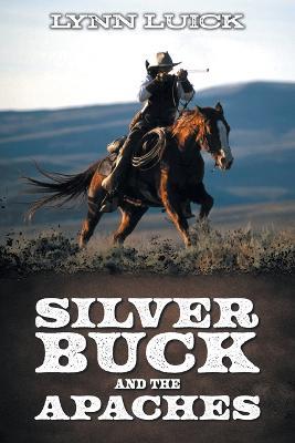 Silver Buck and the Apaches - Lynn Luick - cover