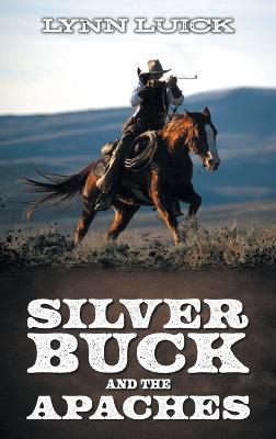Silver Buck and the Apaches - Lynn Luick - cover