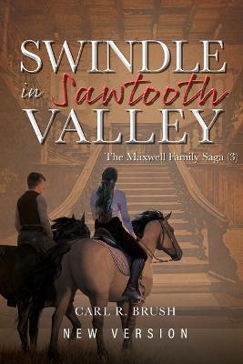 Swindle in Sawtooth Valley: The Maxwell Family Saga (3) - Carl R Brush - cover