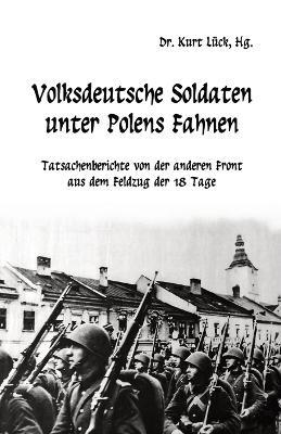 Volksdeutsche Soldaten unter Polens Fahnen: Tatsachenberichte von der anderen Front aus dem Feldzug der 18 Tage - cover