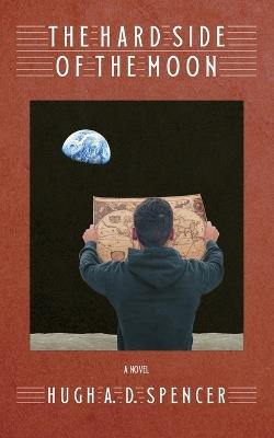 The Hard Side of the Moon - Hugh A D Spencer - cover