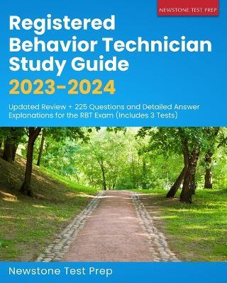 Registered Behavior Technician Study Guide 2023-2024: Updated Review + 225 Questions and Detailed Answer Explanations for the RBT Exam (Includes 3 Tests) - Newstone Test Prep - cover