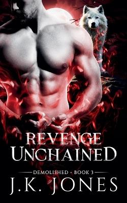 Revenge Unchained Demolished - J K Jones - cover