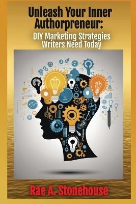 Unleash Your Inner Authorpreneur - Rae A Stonehouse - cover
