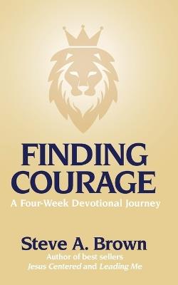 Finding Courage: A Four-Week Devotional Journey - Steve Brown - cover