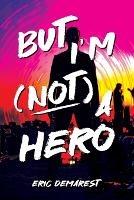 But I'm Not a Hero