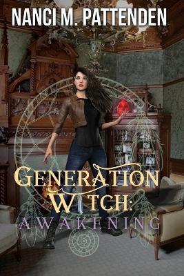 Generation Witch: Awakening: A Generation Witch Trilogy - Nanci M Pattenden - cover