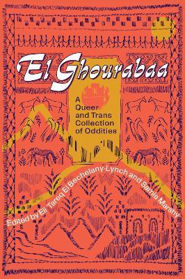 El Ghourabaa: A Queer and Trans Collection of Oddities - cover