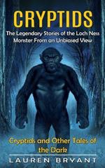 Cryptids: The Legendary Stories of the Loch Ness Monster From an Unbiased View(Cryptids and Other Tales of the Dark)