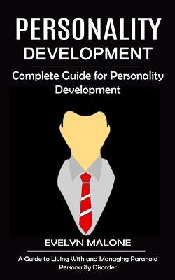 Personality Development: Complete Guide for Personality Development (A Guide to Living With and Managing Paranoid Personality Disorder) - Evelyn Malone - cover