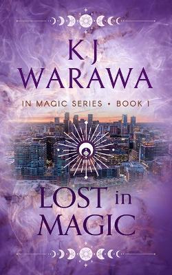 Lost in Magic: A Magic FBI, Witchy, Paranormal Romance - Kj Warawa - cover