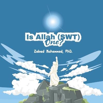 Is Allah (SWT) One? - Zabed Mohammad - cover