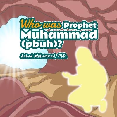 Who was Prophet Muhammad (Pbuh)? - Zabed Mohammad - cover