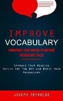 Improve Vocabulary: Pronounce Sight Words to Improve Vocabulary Skills (Improve Your Reading Skills the Fun Way and Boost Your Vocabulary) - Joseph Reynolds - cover