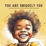 You are Uniquely You: Affirmations for Little Boys of Afro Heritage