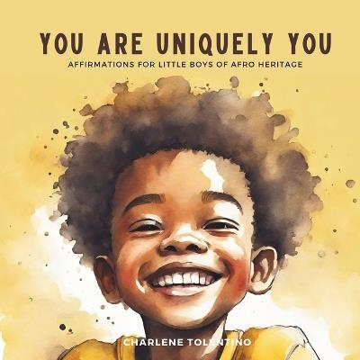 You are Uniquely You: Affirmations for Little Boys of Afro Heritage - Charlene Tolentino - cover