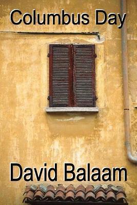 Columbus Day: An ordinary man living an ordinary life until he loses it all, or so he thinks . . . - David Balaam - cover