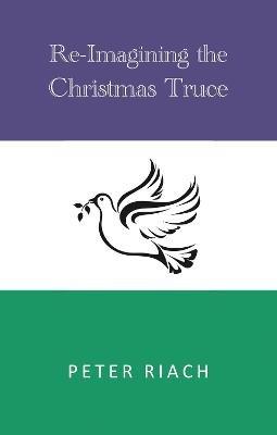 Re-Imagining the Christmas Truce - Peter Riach - cover