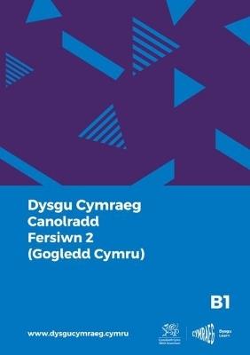 Dysgu Cymraeg: Canolradd B1 (Gogledd Cymru - Fersiwn 2) / Intermediate B1 (North Wales - Version 2) - cover