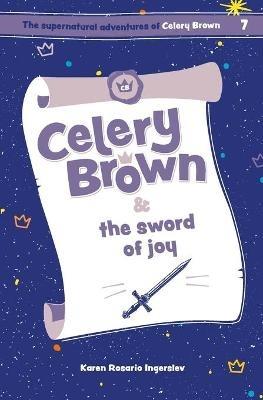 Celery Brown and the sword of joy - Karen Rosario Ingerslev - cover