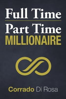 Full Time Part Time Millionaire - Corrado Di Rosa - cover