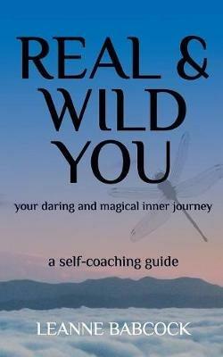 Real & Wild You: Your Daring and Magical Inner Journey - Leanne Babcock - cover