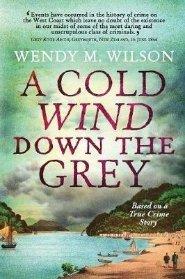 A Cold Wind Down the Grey: Based on a True Crime Story - Wendy M Wilson - cover