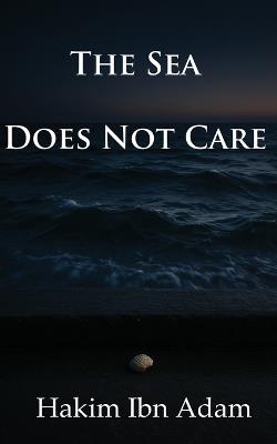 The Sea Does Not Care - Hakim Ibn Adam - cover