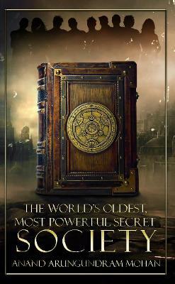 The World's Oldest, Most Powerful Secret Society - Anand Arungundram Mohan - cover