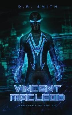 Vincent Macleod: Prophecy of The Six - D R Smith - cover