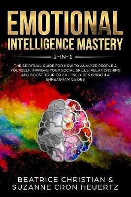 Emotional Intelligence Mastery 2-in-1: The Spiritual Guide for how to analyze people & yourself. Improve your social skills, relationships and boost your EQ 2.0 - Includes Empath & Enneagram Guides - Suzanne Heuertz,Beatrice Christian - cover